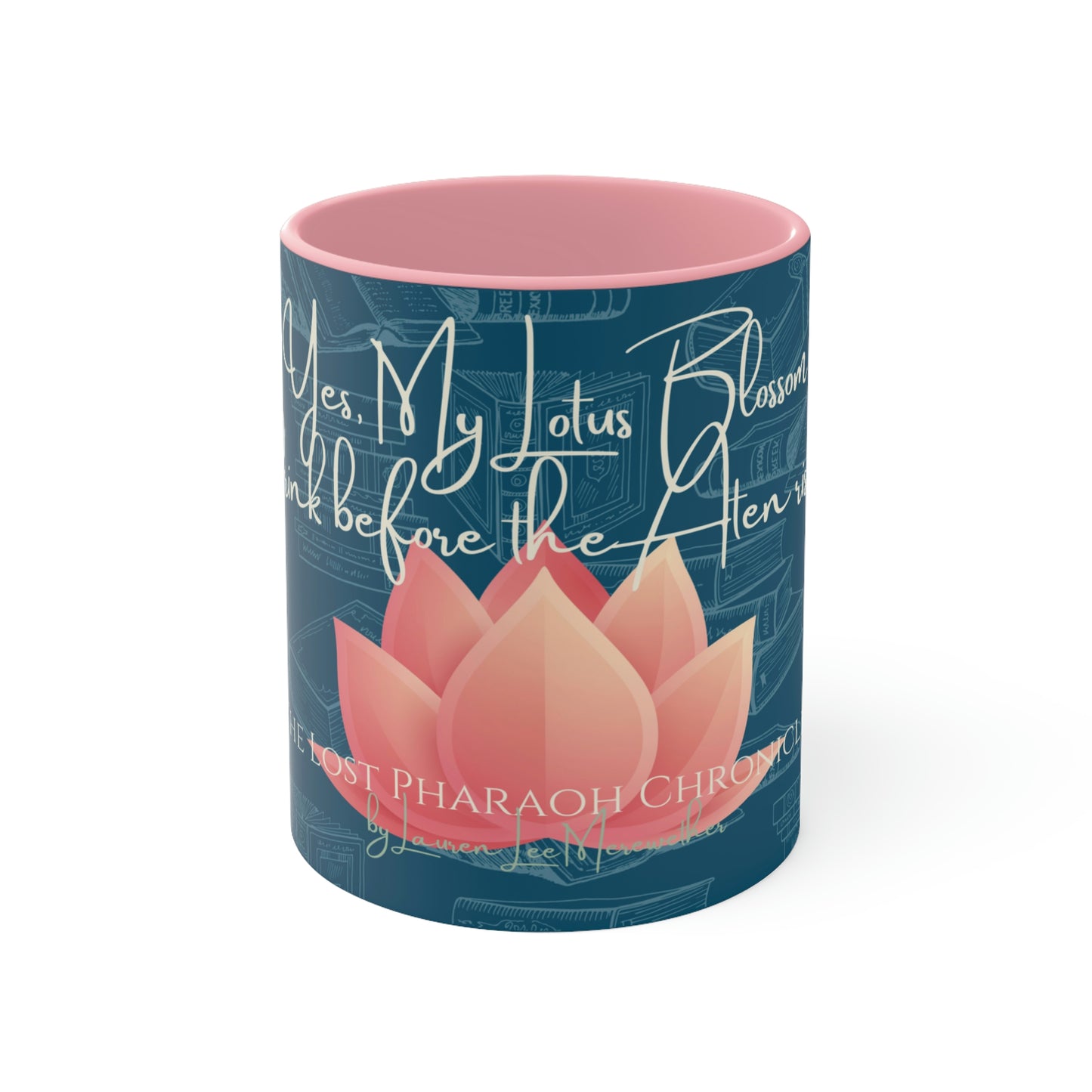 "Yes, My Lotus Blossom Drink Before the Aten Rises" Accent Mug