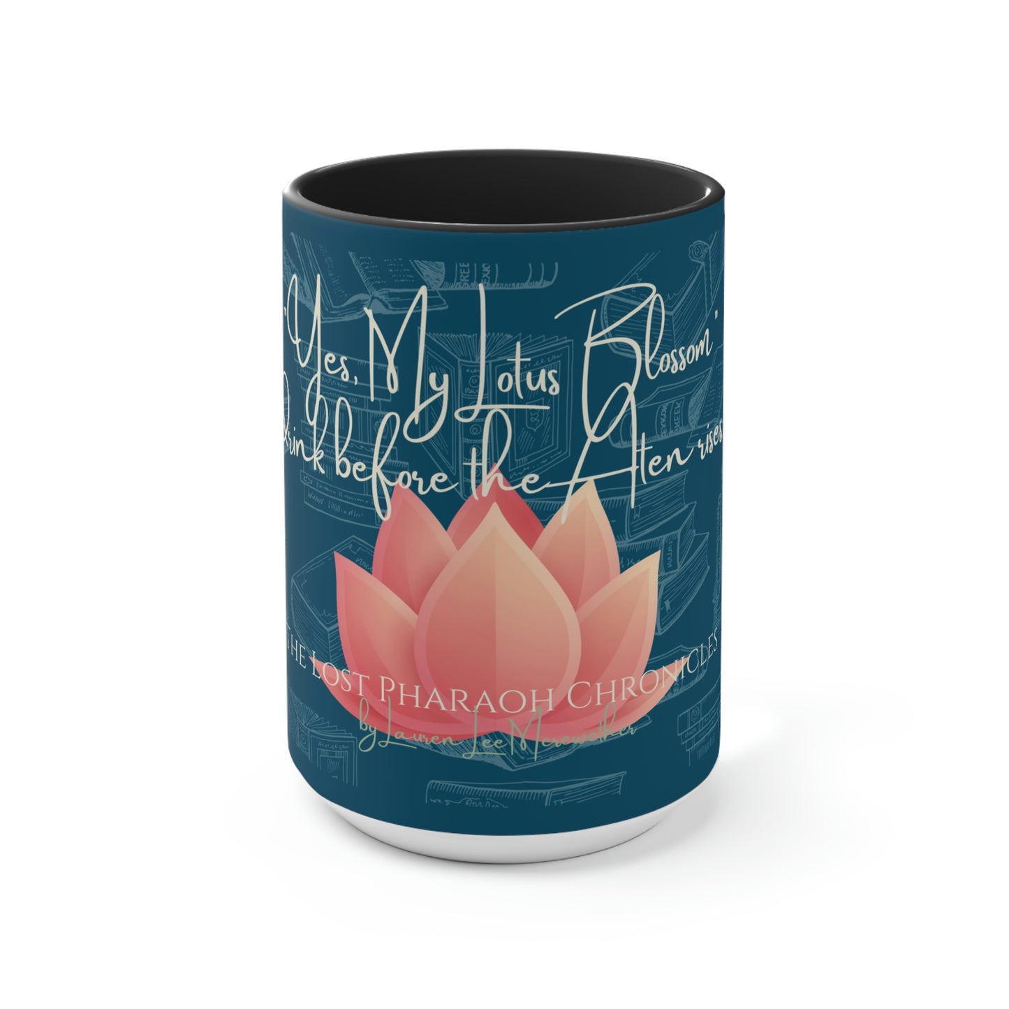"Yes, My Lotus Blossom Drink Before the Aten Rises" Accent Mug